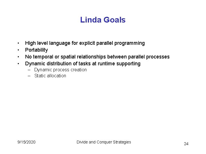 Linda Goals • • High level language for explicit parallel programming Portability No temporal Linda Goals • • High level language for explicit parallel programming Portability No temporal