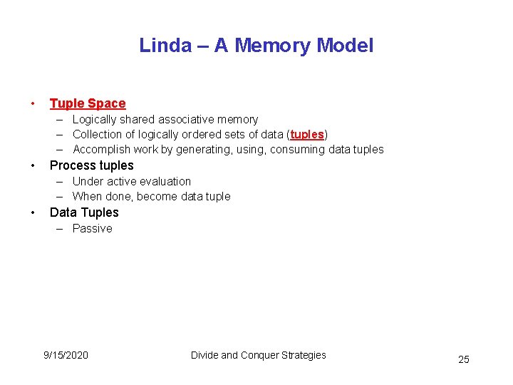Linda – A Memory Model • Tuple Space – Logically shared associative memory – Linda – A Memory Model • Tuple Space – Logically shared associative memory –