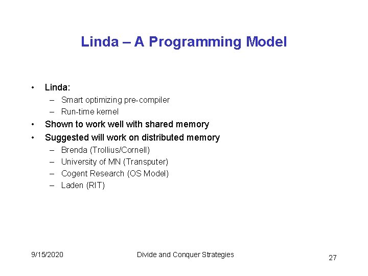 Linda – A Programming Model • Linda: – Smart optimizing pre-compiler – Run-time kernel Linda – A Programming Model • Linda: – Smart optimizing pre-compiler – Run-time kernel