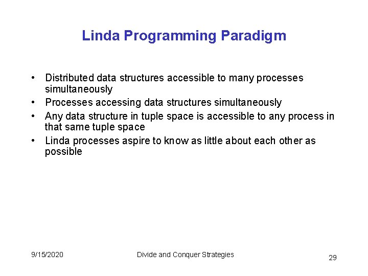 Linda Programming Paradigm • Distributed data structures accessible to many processes simultaneously • Processes Linda Programming Paradigm • Distributed data structures accessible to many processes simultaneously • Processes