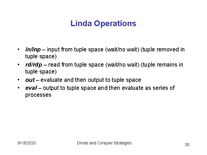 Linda Operations • in/inp – input from tuple space (wait/no wait) (tuple removed in Linda Operations • in/inp – input from tuple space (wait/no wait) (tuple removed in