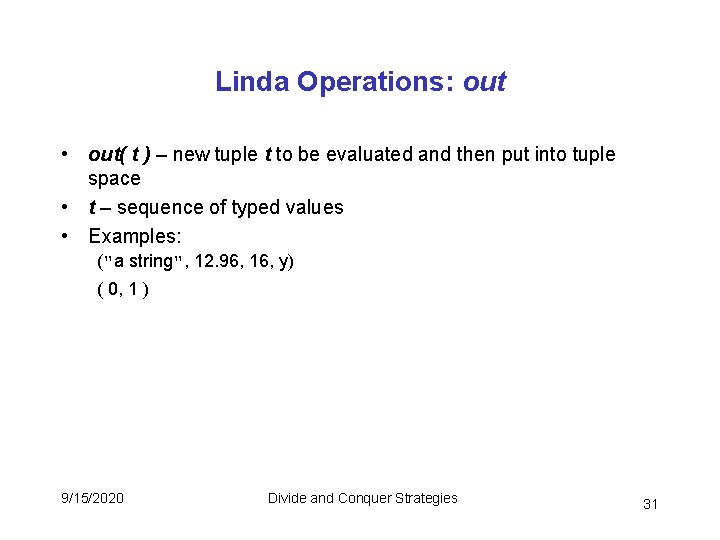 Linda Operations: out • out( t ) – new tuple t to be evaluated Linda Operations: out • out( t ) – new tuple t to be evaluated