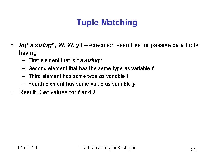 Tuple Matching • in("a string", ? f, ? i, y ) – execution searches Tuple Matching • in("a string", ? f, ? i, y ) – execution searches