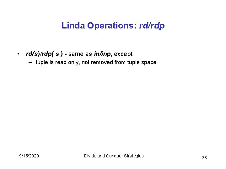 Linda Operations: rd/rdp • rd(s)/rdp( s ) - same as in/inp, except – tuple Linda Operations: rd/rdp • rd(s)/rdp( s ) - same as in/inp, except – tuple