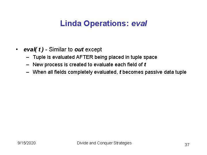 Linda Operations: eval • eval( t ) - Similar to out except – Tuple Linda Operations: eval • eval( t ) - Similar to out except – Tuple
