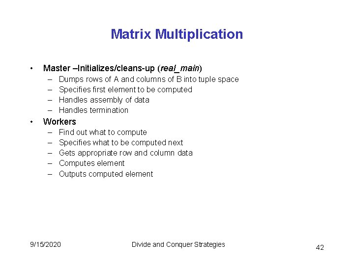 Matrix Multiplication • Master –Initializes/cleans-up (real_main) – – • Dumps rows of A and Matrix Multiplication • Master –Initializes/cleans-up (real_main) – – • Dumps rows of A and