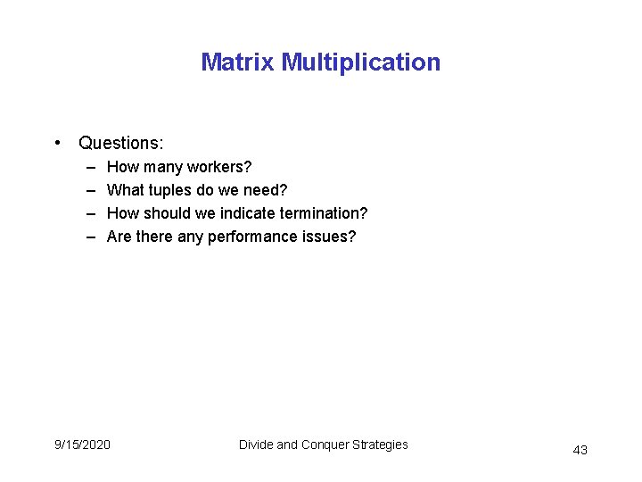 Matrix Multiplication • Questions: – – How many workers? What tuples do we need? Matrix Multiplication • Questions: – – How many workers? What tuples do we need?