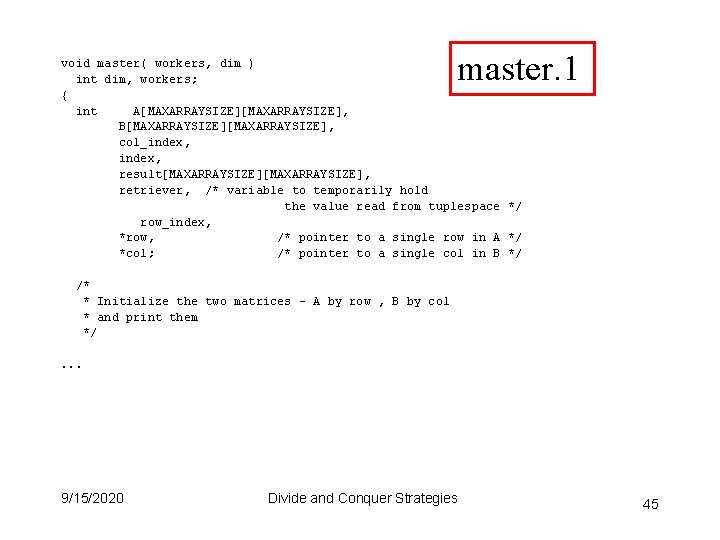 master. 1 void master( workers, dim ) int dim, workers; { int A[MAXARRAYSIZE], B[MAXARRAYSIZE],