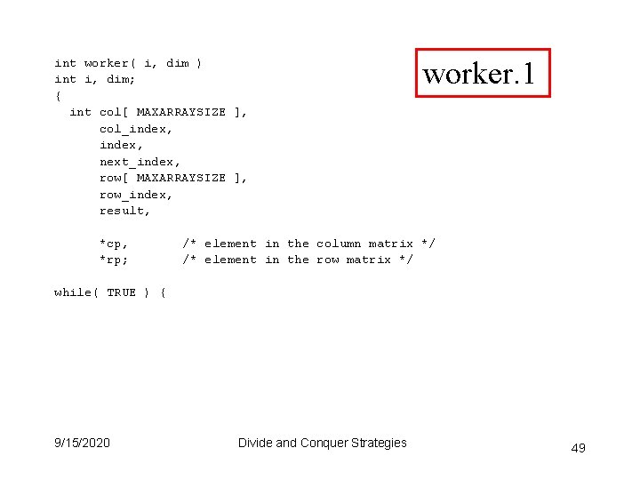 int worker( i, dim ) int i, dim; { int col[ MAXARRAYSIZE ], col_index,
