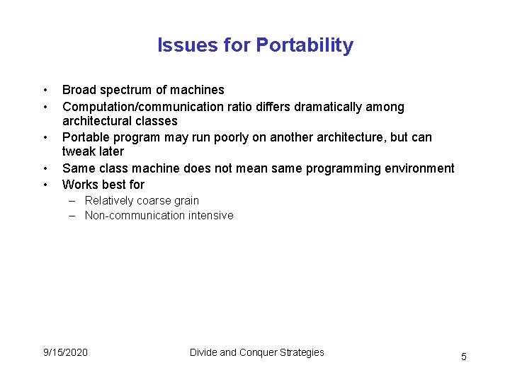 Issues for Portability • • • Broad spectrum of machines Computation/communication ratio differs dramatically Issues for Portability • • • Broad spectrum of machines Computation/communication ratio differs dramatically