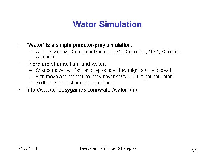 Wator Simulation • "Wator" is a simple predator-prey simulation. – A. K. Dewdney, "Computer Wator Simulation • "Wator" is a simple predator-prey simulation. – A. K. Dewdney, "Computer