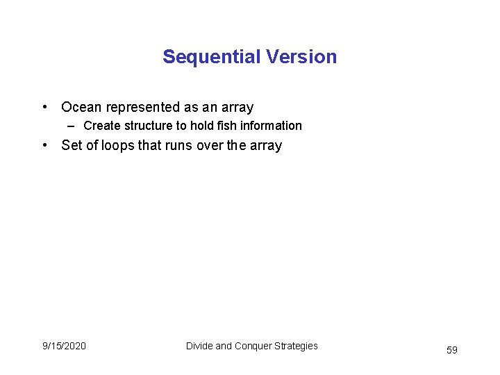 Sequential Version • Ocean represented as an array – Create structure to hold fish Sequential Version • Ocean represented as an array – Create structure to hold fish