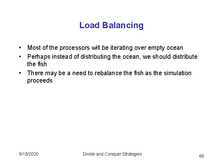 Load Balancing • Most of the processors will be iterating over empty ocean • Load Balancing • Most of the processors will be iterating over empty ocean •