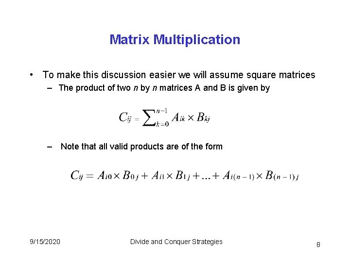 Matrix Multiplication • To make this discussion easier we will assume square matrices – Matrix Multiplication • To make this discussion easier we will assume square matrices –