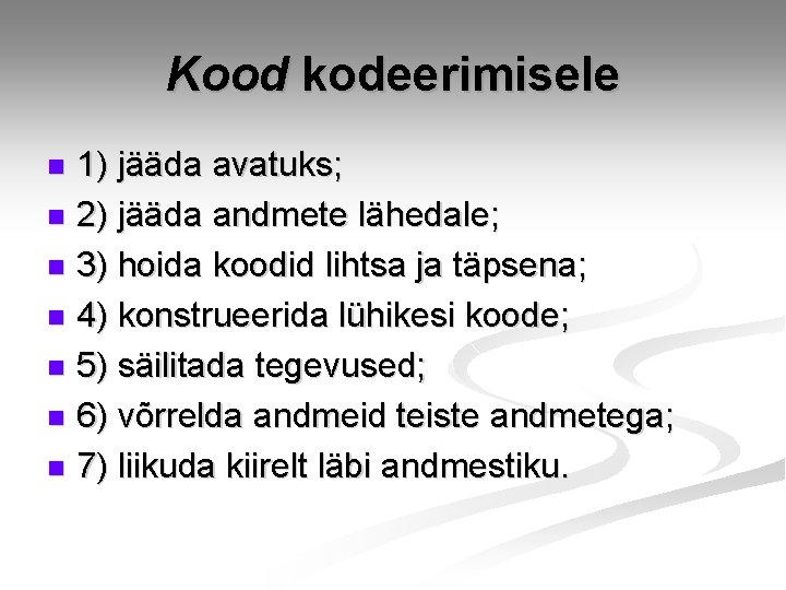 Kood kodeerimisele 1) jääda avatuks; n 2) jääda andmete lähedale; n 3) hoida koodid