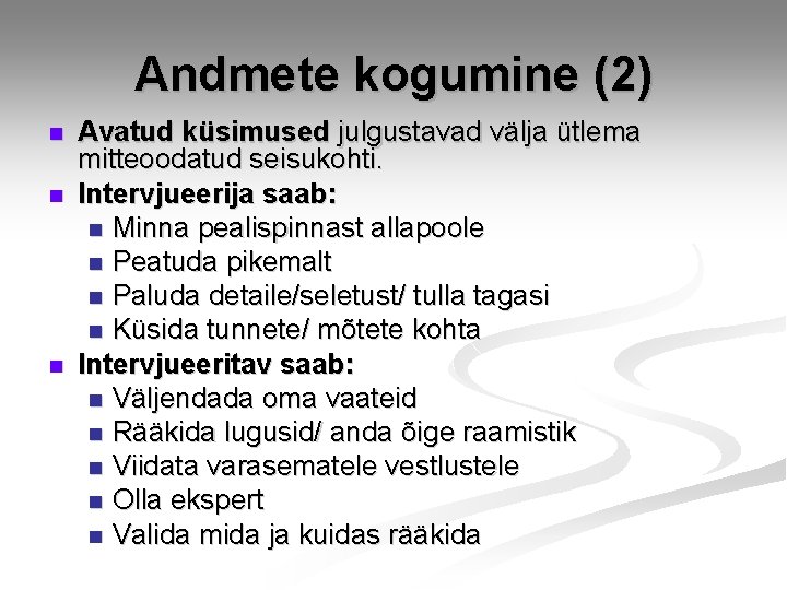 Andmete kogumine (2) n n n Avatud küsimused julgustavad välja ütlema mitteoodatud seisukohti. Intervjueerija