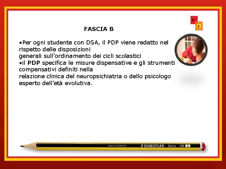 FASCIA B • Per ogni studente con DSA, il PDP viene redatto nel rispetto