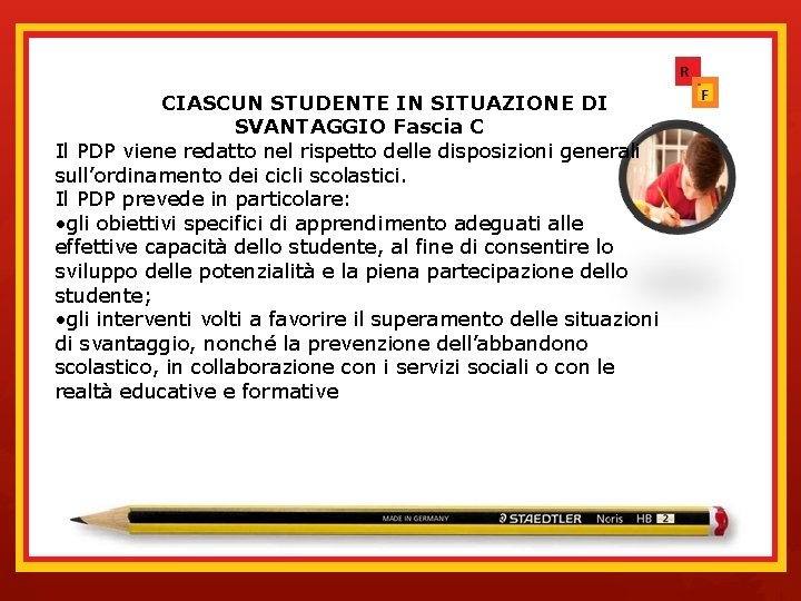 PER CIASCUN STUDENTE IN SITUAZIONE DI SVANTAGGIO Fascia C Il PDP viene redatto nel