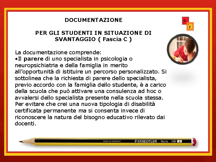 DOCUMENTAZIONE PER GLI STUDENTI IN SITUAZIONE DI SVANTAGGIO ( Fascia C ) La documentazione