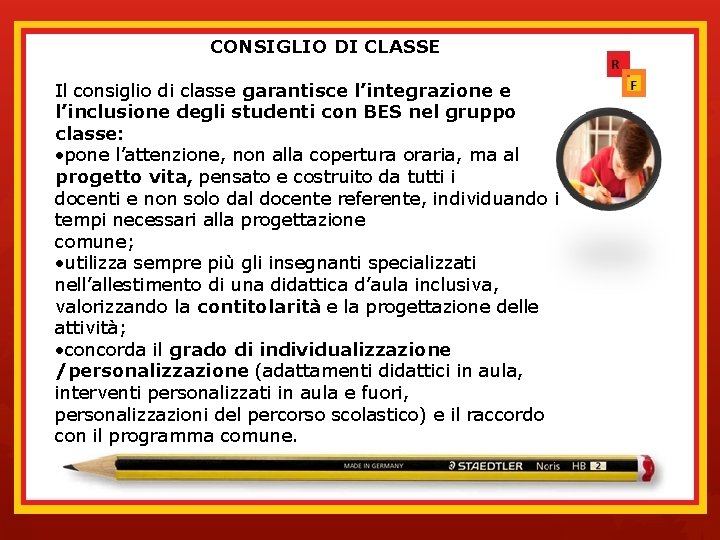 IL CONSIGLIO DI CLASSE i Il consiglio di classe garantisce l’integrazione e l’inclusione degli