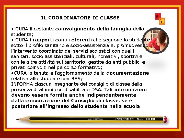 IL COORDINATORE DI CLASSE • CURA il costante coinvolgimento della famiglia dello studente; •