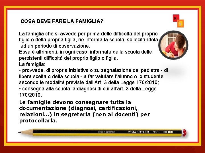  COSA DEVE FARE LA FAMIGLIA? La famiglia che si avvede per prima delle