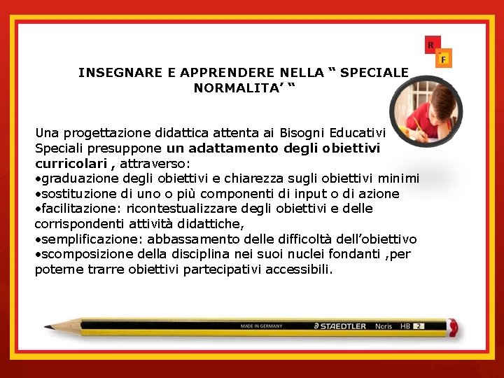 INSEGNARE E APPRENDERE NELLA “ SPECIALE NORMALITA’ “ Una progettazione didattica attenta ai Bisogni