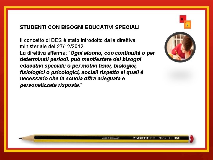 STUDENTI CON BISOGNI EDUCATIVI SPECIALI Il concetto di BES è stato introdotto dalla direttiva