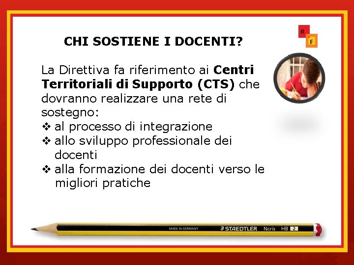CHI SOSTIENE I DOCENTI? La Direttiva fa riferimento ai Centri Territoriali di Supporto (CTS)