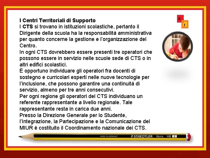 I Centri Territoriali di Supporto I CTS si trovano in istituzioni scolastiche, pertanto il