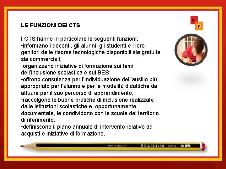 LE FUNZIONI DEI CTS hanno in particolare le seguenti funzioni: • informano i docenti,