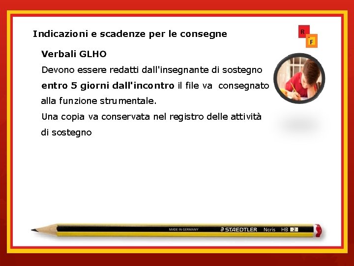 Indicazioni e scadenze per le consegne dei documenti Verbali GLHO Devono essere redatti dall'insegnante