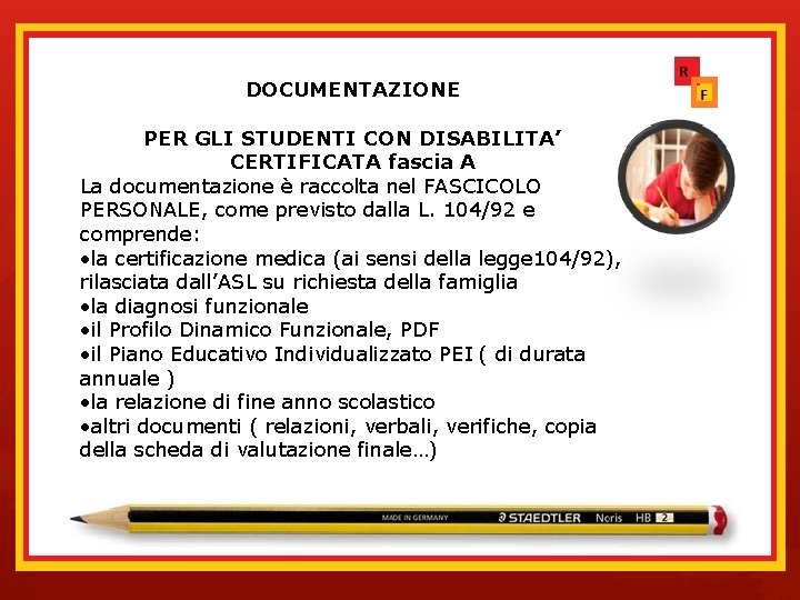 DOCUMENTAZIONE PER GLI STUDENTI CON DISABILITA’ CERTIFICATA fascia A La documentazione è raccolta nel