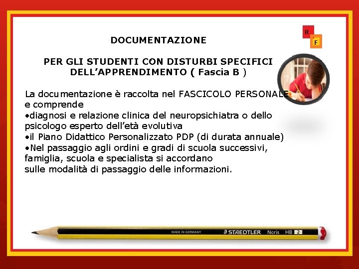 DOCUMENTAZIONE . PER GLI STUDENTI CON DISTURBI SPECIFICI DELL’APPRENDIMENTO ( Fascia B ) La