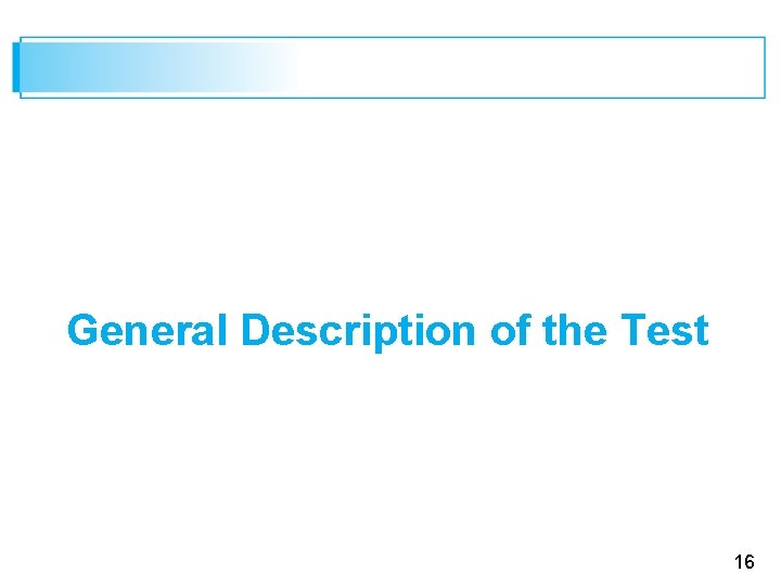 General Description of the Test 16 