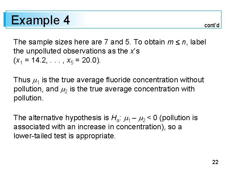 Example 4 cont’d The sample sizes here are 7 and 5. To obtain m