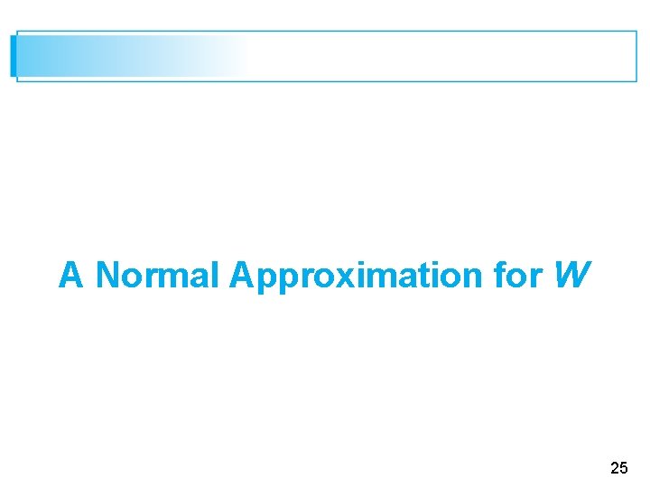 A Normal Approximation for W 25 