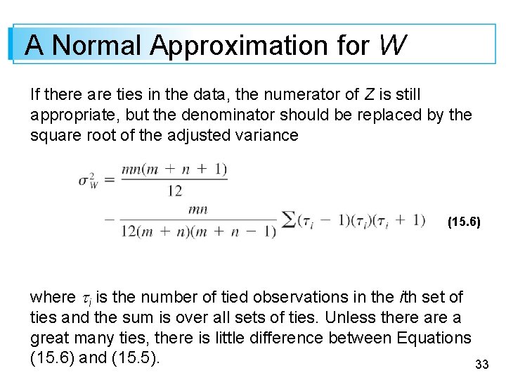 A Normal Approximation for W If there are ties in the data, the numerator