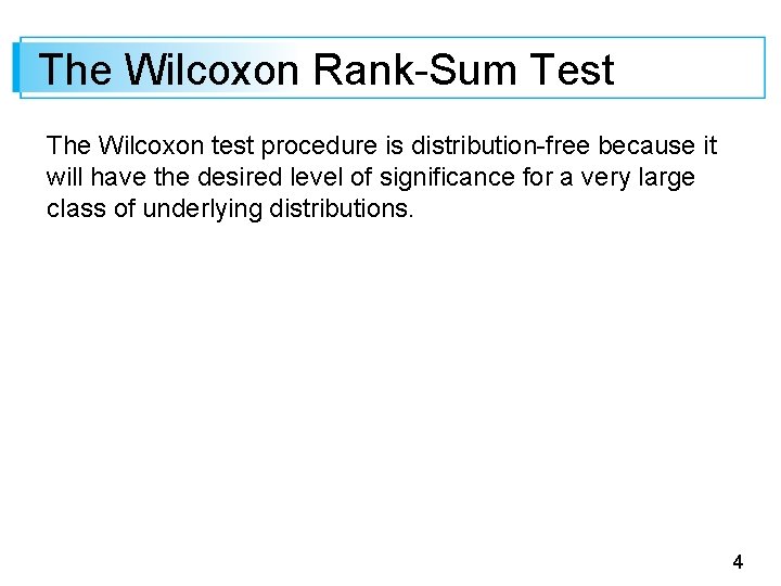 The Wilcoxon Rank-Sum Test The Wilcoxon test procedure is distribution-free because it will have