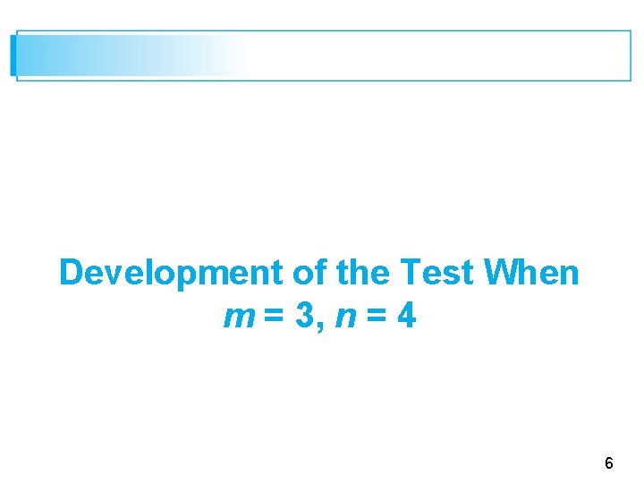 Development of the Test When m = 3, n = 4 6 