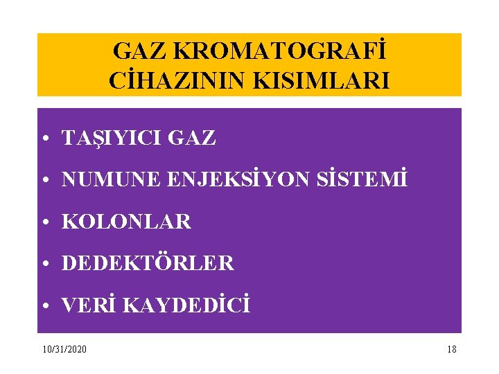 GAZ KROMATOGRAFİ CİHAZININ KISIMLARI • TAŞIYICI GAZ • NUMUNE ENJEKSİYON SİSTEMİ • KOLONLAR •