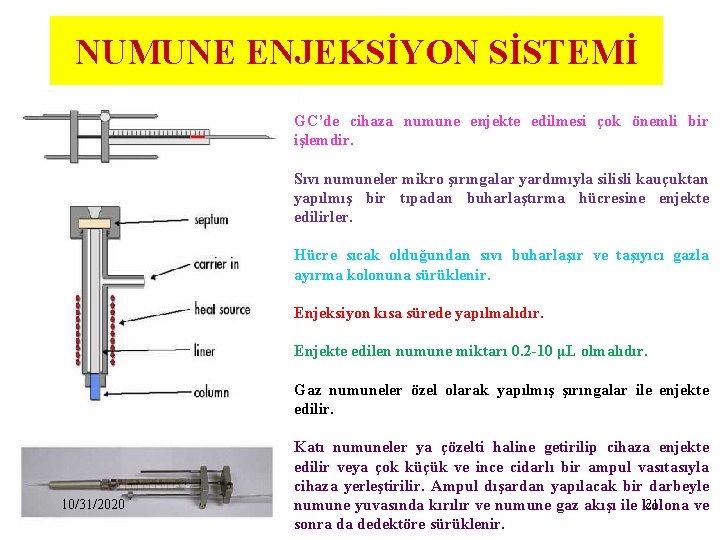 NUMUNE ENJEKSİYON SİSTEMİ GC’de cihaza numune enjekte edilmesi çok önemli bir işlemdir. Sıvı numuneler