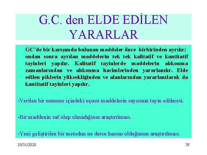 G. C. den ELDE EDİLEN YARARLAR GC’de bir karışımda bulunan maddeler önce birbirinden ayrılır;