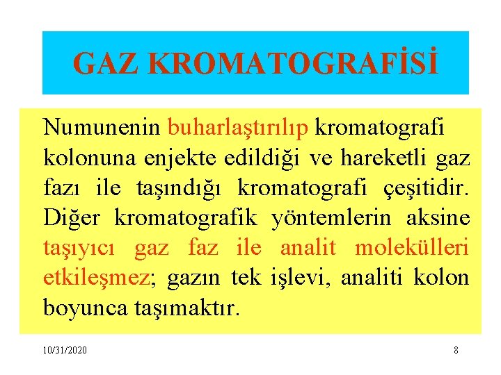 GAZ KROMATOGRAFİSİ Numunenin buharlaştırılıp kromatografi kolonuna enjekte edildiği ve hareketli gaz fazı ile taşındığı