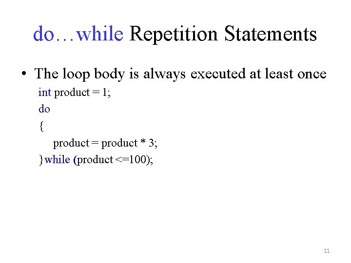 do…while Repetition Statements • The loop body is always executed at least once int