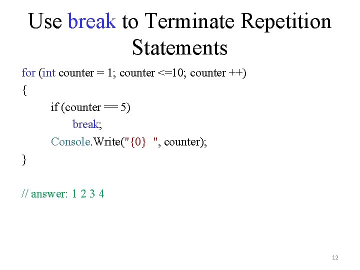 Use break to Terminate Repetition Statements for (int counter = 1; counter <=10; counter