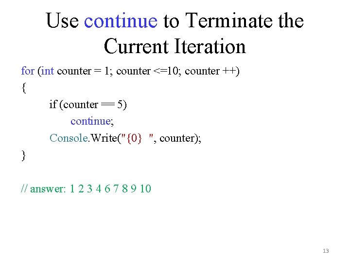 Use continue to Terminate the Current Iteration for (int counter = 1; counter <=10;