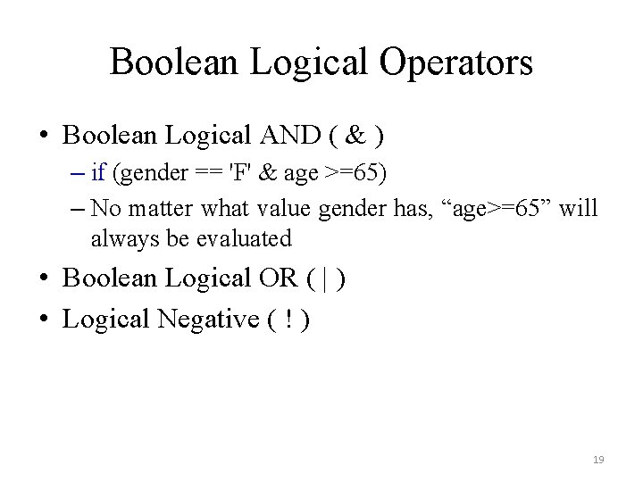 Boolean Logical Operators • Boolean Logical AND ( & ) – if (gender ==