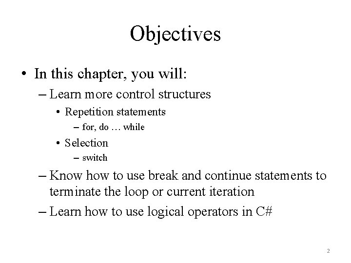 Objectives • In this chapter, you will: – Learn more control structures • Repetition