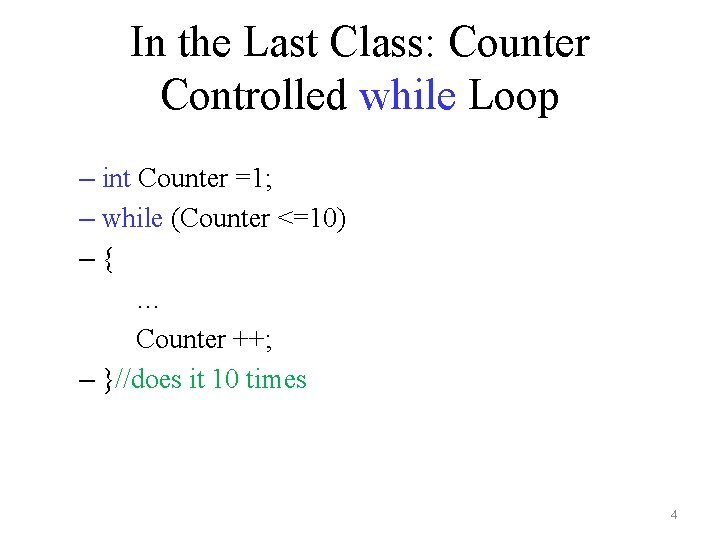 In the Last Class: Counter Controlled while Loop – int Counter =1; – while